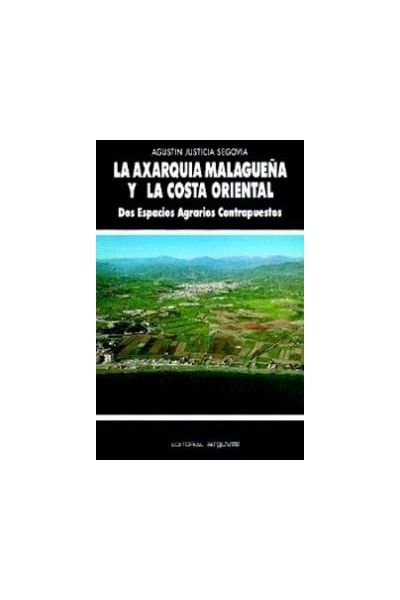 La Axarquia Malagueña y la Costa Oriental. Dos Espacios Agrarios Contrapuestos (Primera edición)
